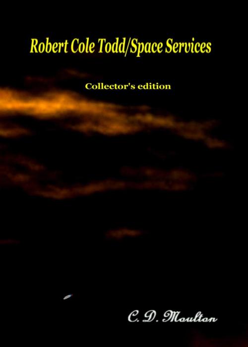 Cover of the book Robert Cole Todd/Space Services Collector's edition by CD Moulton, CD Moulton