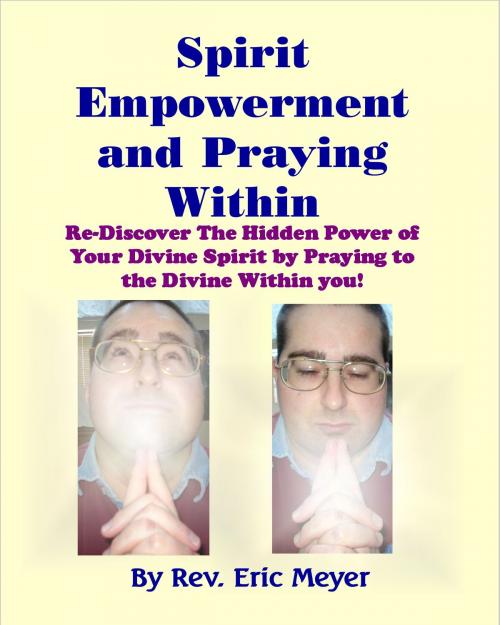 Cover of the book Spirit Empowerment and Praying Within by Rev. Eric Meyer, Rev. Eric Meyer