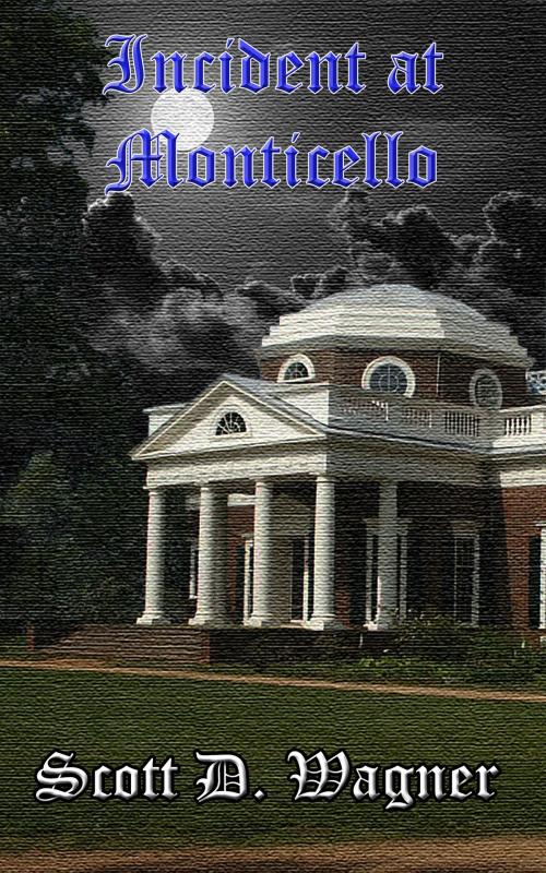 Cover of the book Incident At Monticello by Scott D Wagner, Scott D Wagner