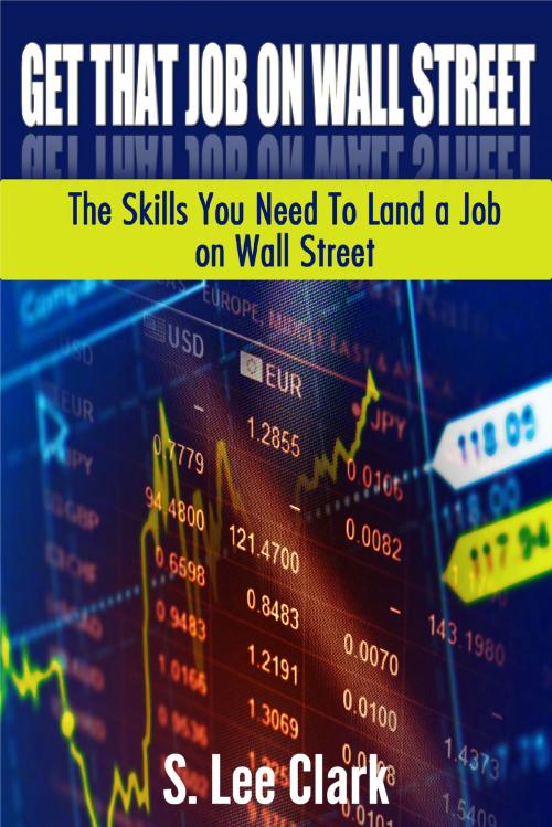 Cover of the book Get That Job on Wall Street: The Skills You Need To Land a Job on Wall Street by S. Lee Clark, Rocio Montemayor