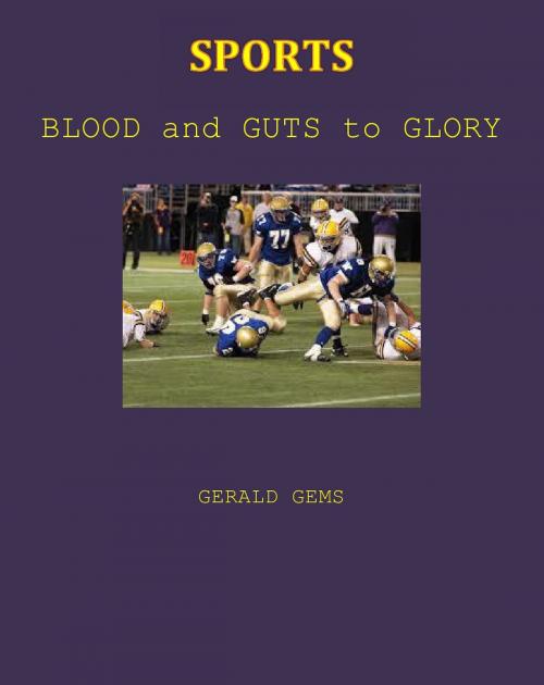 Cover of the book Sports: Blood and Guts to Glory by Gerald Gems, Total Health Publications