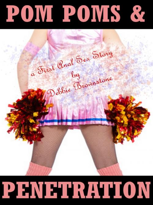 Cover of the book Pom Poms and Penetration by Debbie Brownstone, Naughty Daydreams Press