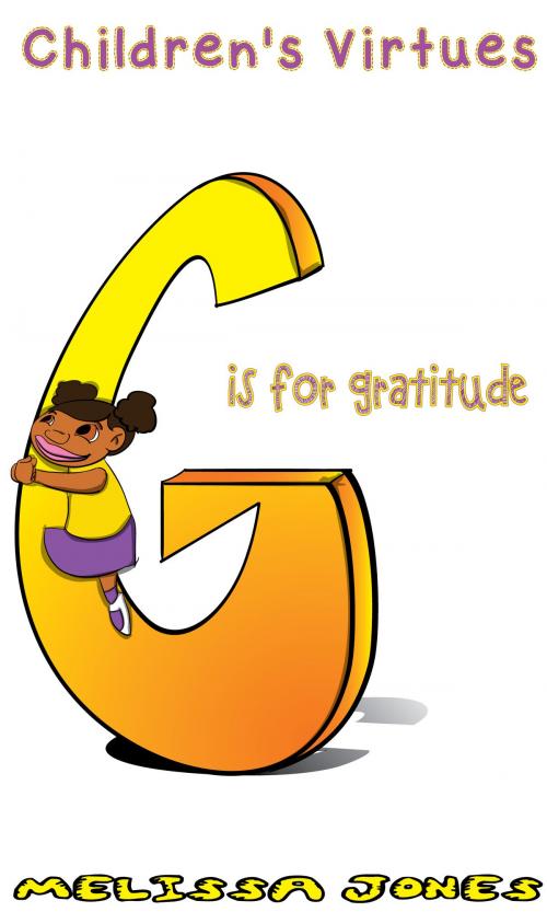 Cover of the book Children's Virtues: G is for Gratitude by Melissa Jones, Shh Publishing