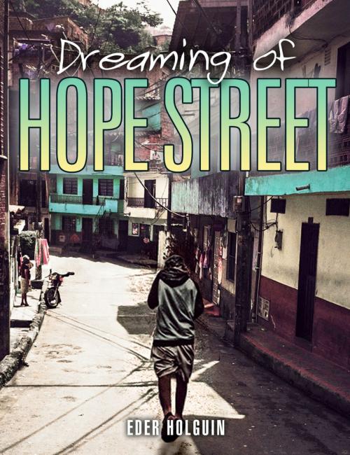Cover of the book Dreaming of Hope Street by Eder Holguin, Eder Holguin