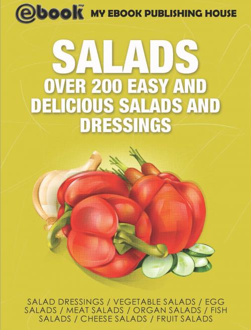 Cover of the book Salads: Over 200 Easy and Delicious Salads and Dressings by My Ebook Publishing House, My Ebook Publishing House