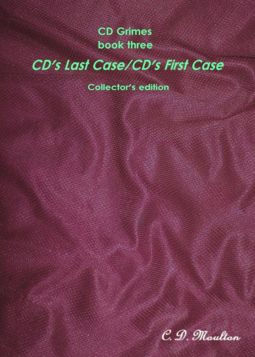 Cover of the book CD Grimes book three: CD's Last Case/CD's First Case Collector's edition by CD Moulton, CD Moulton