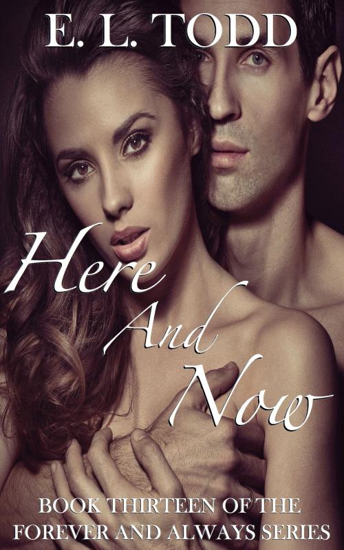 Cover of the book Here and Now (Forever and Always #13) by E. L. Todd, E. L. Todd