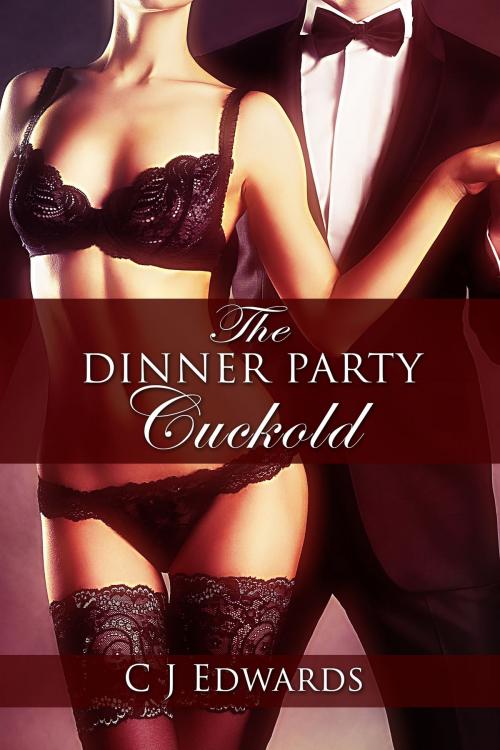 Cover of the book The Dinner Party Cuckold by CJ Edwards, Erotic Dreams