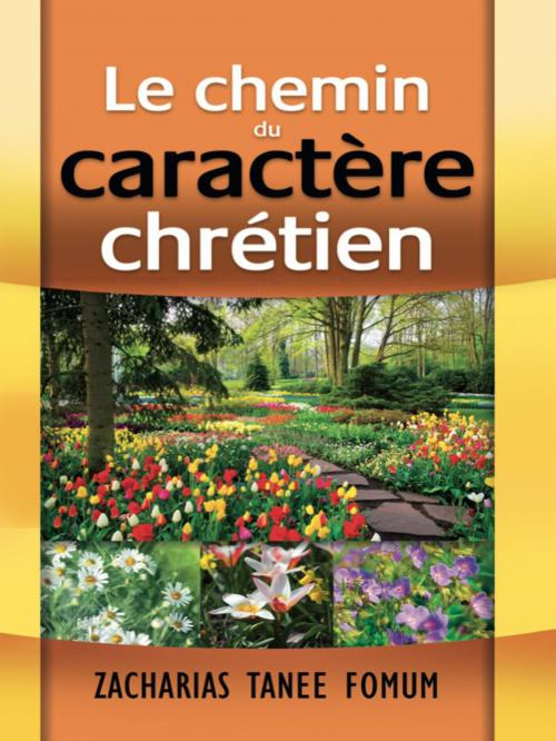 Cover of the book Le Chemin du Caractère Chrétien by Zacharias Tanee Fomum, ZTF Books Online
