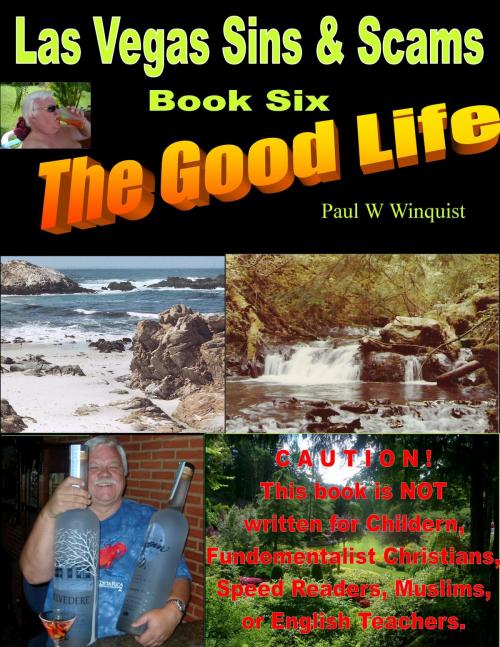 Cover of the book Las Vegas Sins and Scams – Book Six – the Good Life (Las Vegas Sins & Scams – Book 6 – the Good Life) First Half by Paul Wallace Winquist, Paul Wallace Winquist