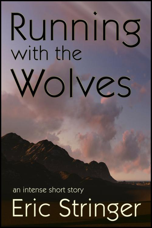 Cover of the book Running with the Wolves by Eric Stringer, StoneThread Publishing