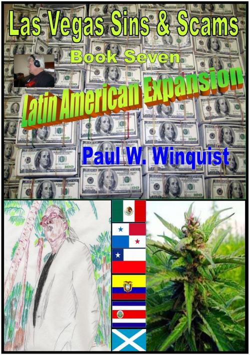 Cover of the book Las Vegas Sins and Scams - Book Seven - Latin American Expansion (Las Vegas Sins & Scams - Book 7 - Latin American Expansion) by Paul Wallace Winquist, Paul Wallace Winquist