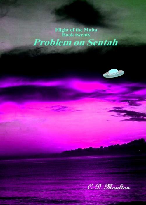 Cover of the book Flight of the Maita Book Twenty: Problem on Sentah by CD Moulton, CD Moulton