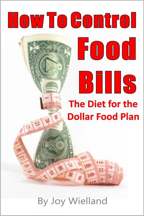 Cover of the book How To Control Food Bills: The Diet for the Dollar Food Plan by Joy Wielland, Joy Wielland