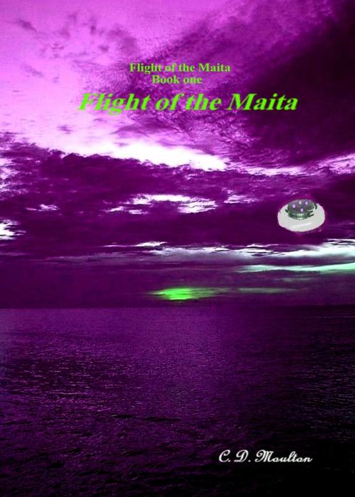 Cover of the book Flight of the Maita Book one: Flight of the Maita by CD Moulton, CD Moulton
