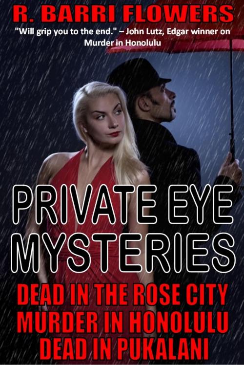 Cover of the book Private Eye Mysteries: Dead in the Rose City\Murder in Honolulu\Dead in Pukalani by R. Barri Flowers, R. Barri Flowers
