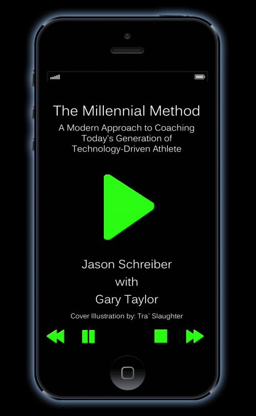 Cover of the book The Millennial Method: A Modern Approach to Coaching Today's Generation of Technology-Driven Athlete by Jason Schreiber, Jason Schreiber