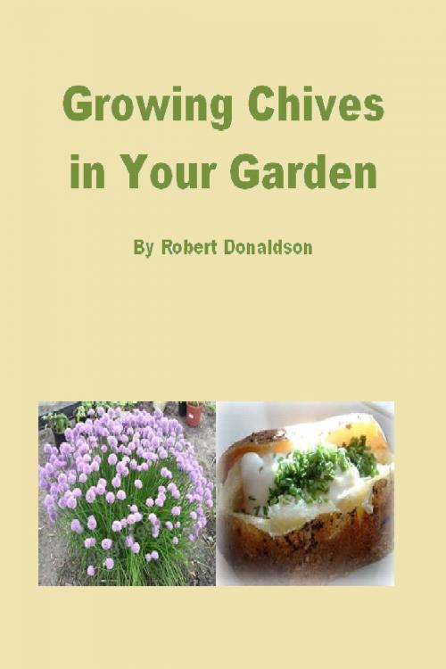 Cover of the book Growing Chives in Your Garden by Robert Donaldson, Robert Donaldson