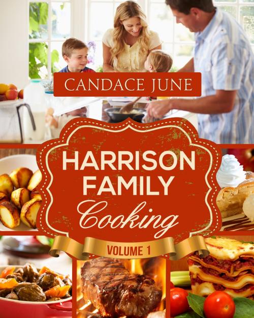 Cover of the book Harrison Family Cooking Volume 1 by Candace June, Candace June