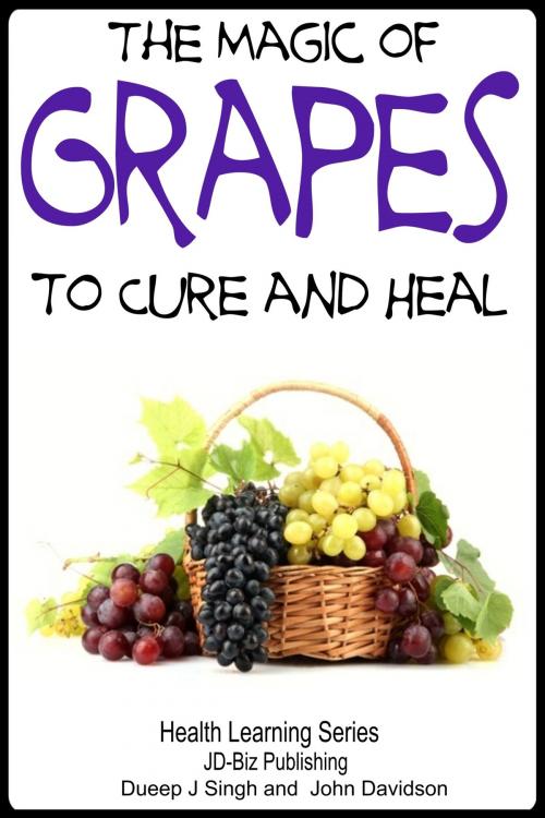 Cover of the book The Magic of Grapes To Cure and Heal by Dueep Jyot Singh, John Davidson, JD-Biz Corp Publishing