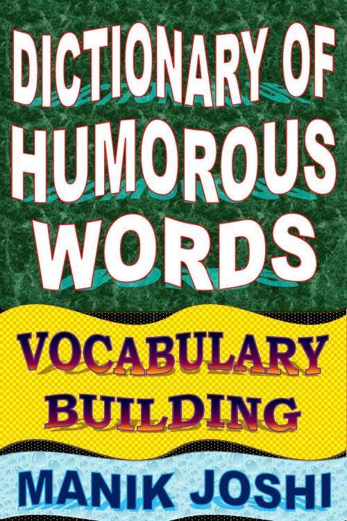 Cover of the book Dictionary of Humorous Words: Vocabulary Building by Manik Joshi, Manik Joshi