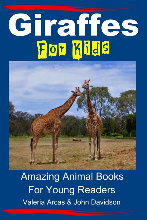 Cover of the book Giraffes For Kids: Amazing Animal Books For Young Readers by Valeria Arcas, John Davidson, JD-Biz Corp Publishing