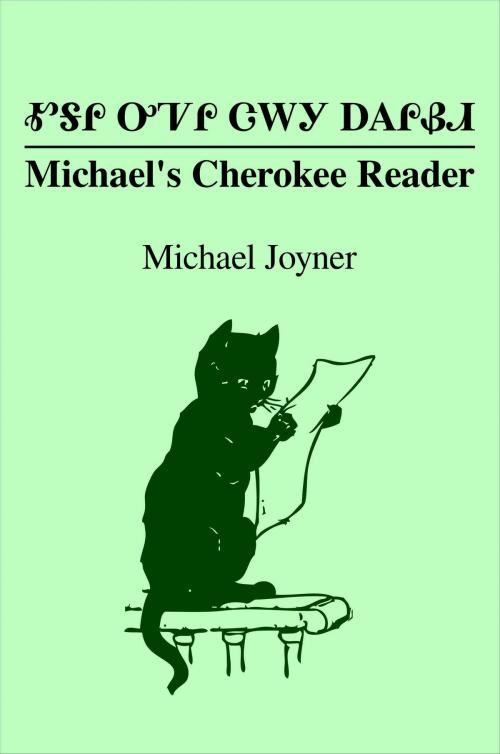 Cover of the book Michael's Cherokee Reader: ᎹᎦᎵ ᎤᏤᎵ ᏣᎳᎩ ᎠᎪᎵᏰᏗ by Michael Joyner, Michael Joyner