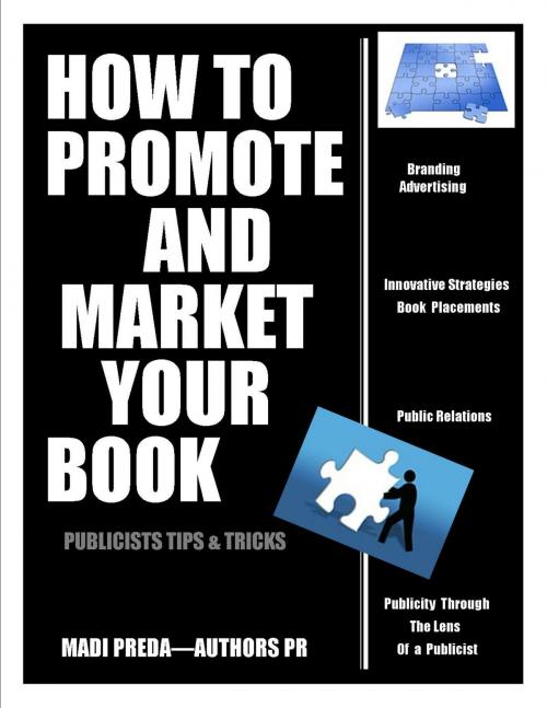 Cover of the book How To Promote and Market Your Book: Publicists tips & tricks by Madi Preda, Madi Preda