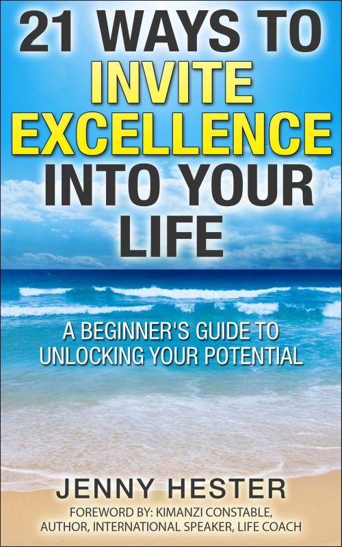 Cover of the book 21 Ways to Invite Excellence into your Life by Jenny Hester, Jenny Hester