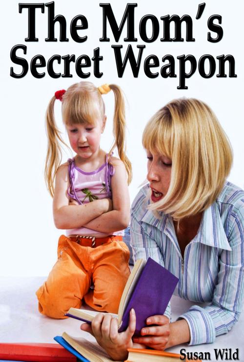 Cover of the book The Mom's Secret Weapon: The Ultimate Guide To Raise Happy, Successful and Stress-Free Kids From The Gecko by Susan Wild, Digital Publishing Group