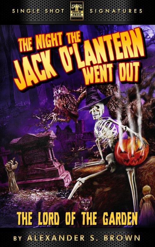 Cover of the book The Night the Jack O'Lantern Went Out: Lord of the Garden by Alexander S. Brown, Pro Se Press