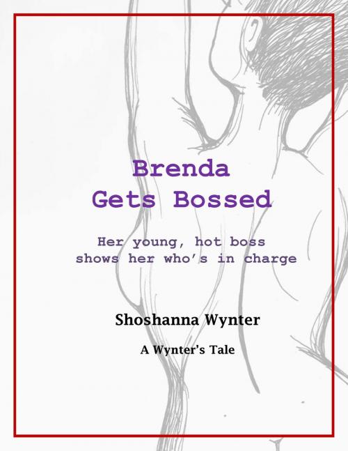 Cover of the book Brenda Gets Bossed: Her young, hot, hard boss shows her who's in charge by Shoshanna Wynter, Shoshanna Wynter