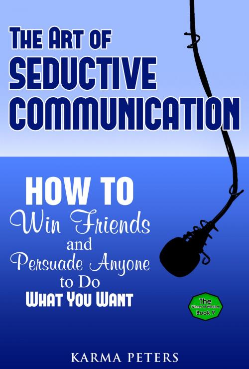Cover of the book The Art of Seductive Communication by Karma Peters, Karma Peters