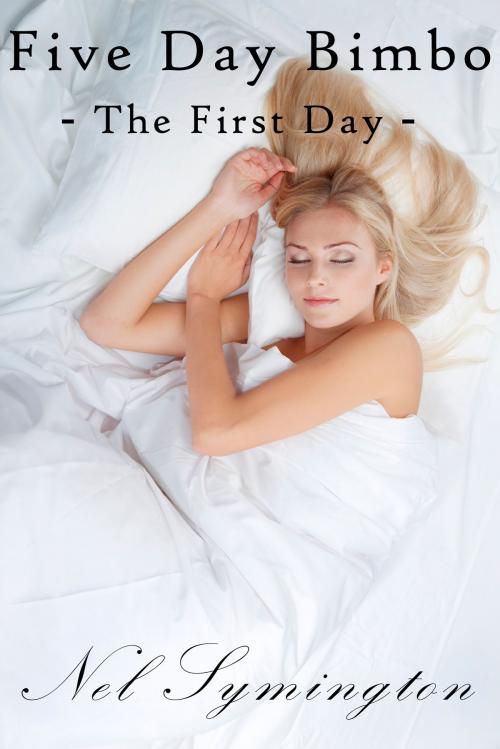 Cover of the book Five Day Bimbo: The First Day by Nel Symington, Nel Symington
