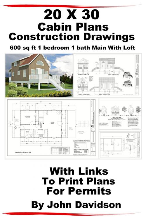 Cover of the book 20 x 30 Cabin Plans Blueprints Construction Drawings 600 sq ft 1 bedroom 1 bath Main With Loft by John Davidson, JD-Biz Corp Publishing