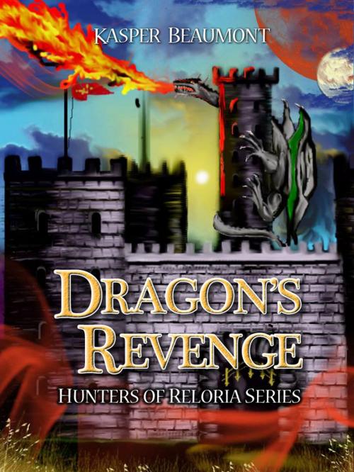 Cover of the book Dragon's Revenge (book 3 in the Hunters of Reloria series) by Kasper Beaumont, Kasper Beaumont