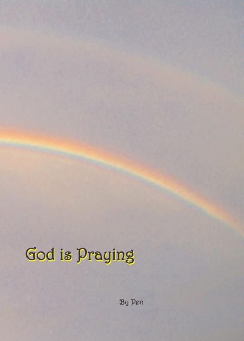 Cover of the book God Is Praying by Pen, Pen