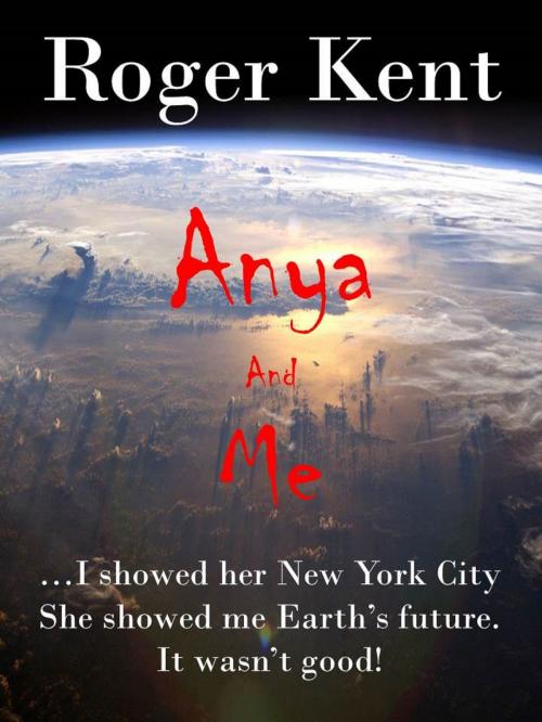 Cover of the book Anya and Me by Roger Kent, Roger Kent