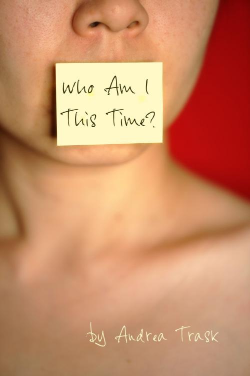 Cover of the book Who Am I This Time? by Andrea Trask, Andrea Trask