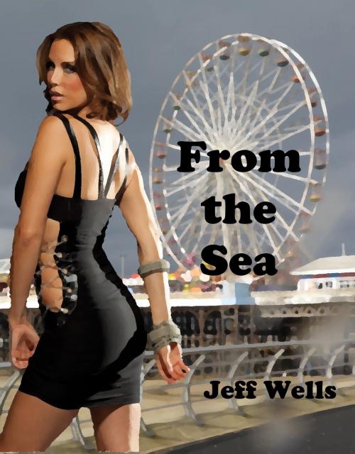 Cover of the book From the Sea by Jeff Wells, Jeff Wells