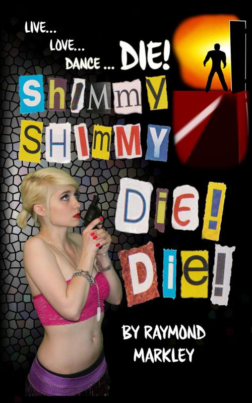 Cover of the book Shimmy, Shimmy-Die! Die! by Raymond Markley, Raymond Markley