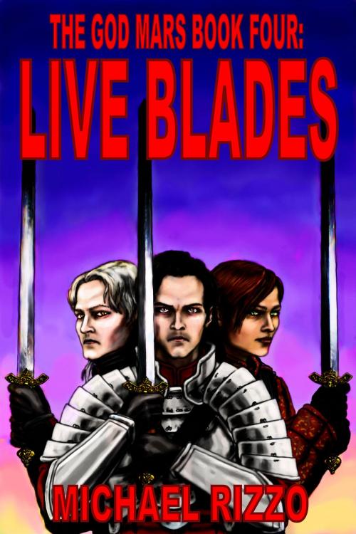 Cover of the book The God Mars Book Four: Live Blades by Michael Rizzo, Michael Rizzo