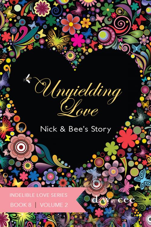 Cover of the book Unyielding Love: Nick & Bee's Story Vol. 2 by DW Cee, DW Cee