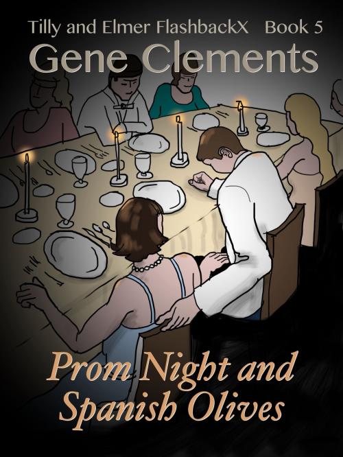 Cover of the book Tilly and Elmer FlashbackX (5) - Prom Night and Spanish Olives by Gene Clements, Gene Clements