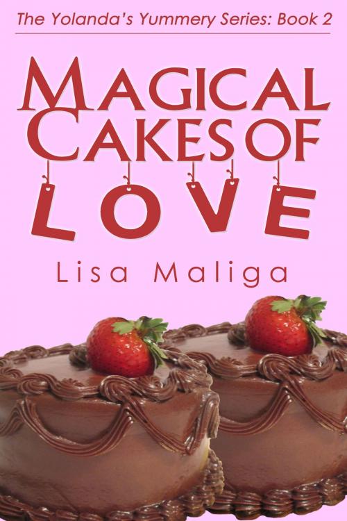 Cover of the book Magical Cakes of Love (The Yolanda's Yummery Series, Book 2) by Lisa Maliga, Lisa Maliga