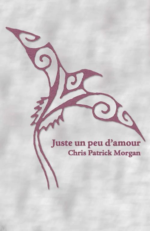 Cover of the book Juste un peu d'amour by Chris Patrick Morgan, Chris Patrick Morgan