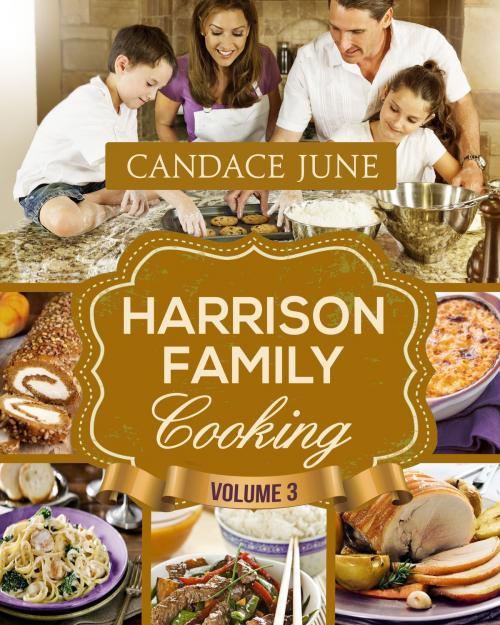 Cover of the book Harrison Family Cooking Volume 3 by Candace June, Candace June