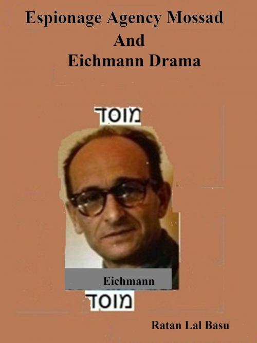Cover of the book Espionage Agency Mossad and Eichmann Drama by Ratan Lal Basu, Ratan Lal Basu