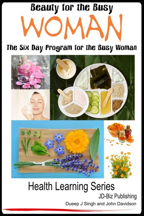 Cover of the book Beauty for the Busy Woman: The Six Day Program for the Busy Woman by Dueep Jyot Singh, John Davidson, JD-Biz Corp Publishing