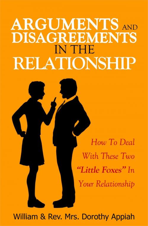 Cover of the book Arguments And Disagreements In The Relationship by William & Rev. Mrs. Dorothy Appiah, William & Rev. Mrs. Dorothy Appiah
